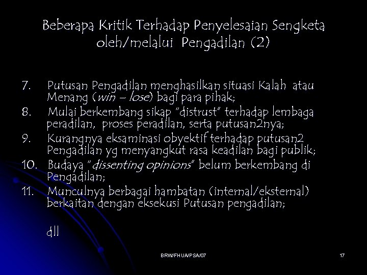 Beberapa Kritik Terhadap Penyelesaian Sengketa oleh/melalui Pengadilan (2) 7. Putusan Pengadilan menghasilkan situasi Kalah