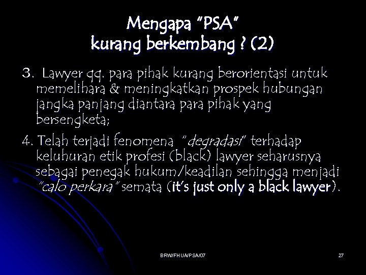 Mengapa “PSA” kurang berkembang ? (2) 3. Lawyer qq. para pihak kurang berorientasi untuk