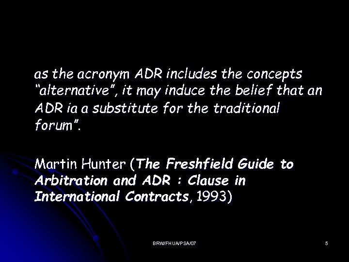 as the acronym ADR includes the concepts “alternative”, it may induce the belief that