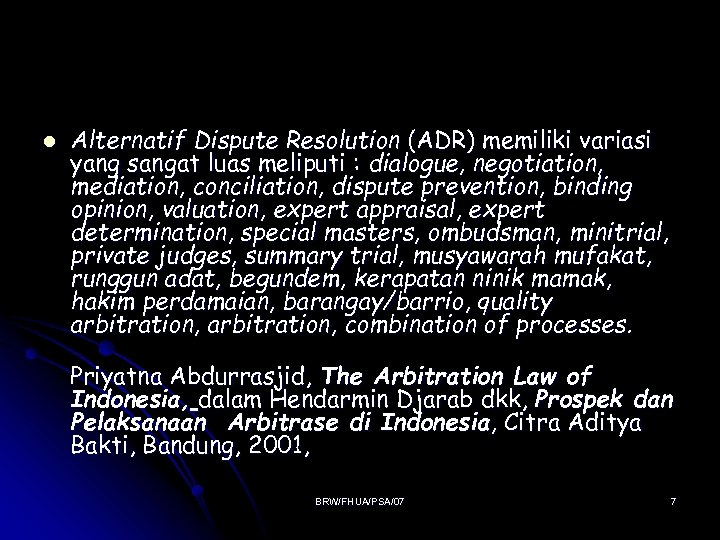 l Alternatif Dispute Resolution (ADR) memiliki variasi yang sangat luas meliputi : dialogue, negotiation,