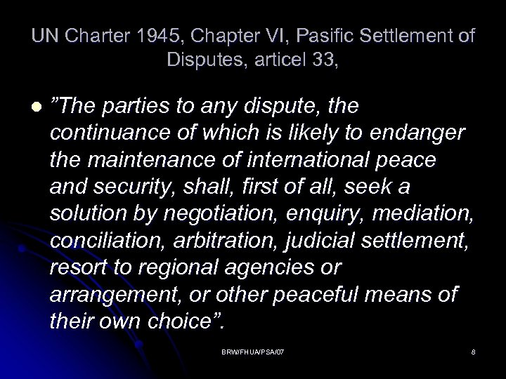 UN Charter 1945, Chapter VI, Pasific Settlement of Disputes, articel 33, l ”The parties