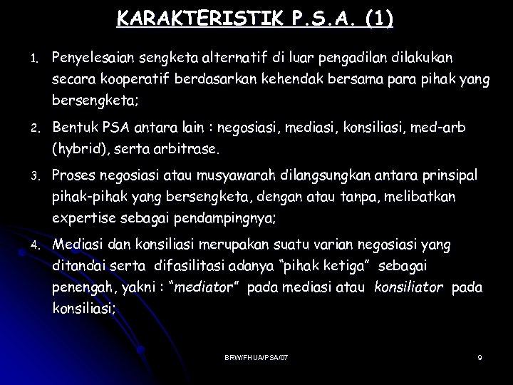 KARAKTERISTIK P. S. A. (1) 1. Penyelesaian sengketa alternatif di luar pengadilan dilakukan secara