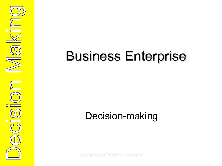Business Enterprise Decision-making Learning and Teaching Scotland 1 