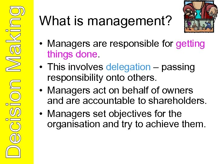 What is management? • Managers are responsible for getting things done. • This involves