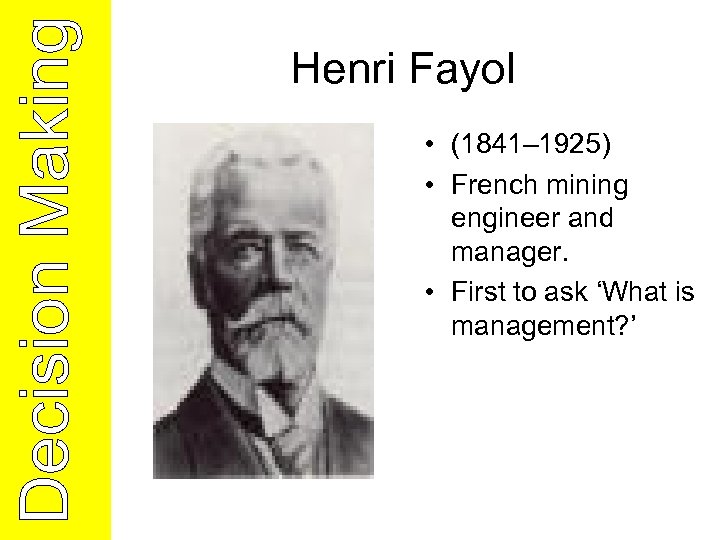 Henri Fayol • (1841– 1925) • French mining engineer and manager. • First to