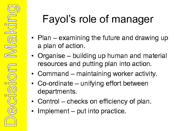 Fayol’s role of manager • Plan – examining the future and drawing up a