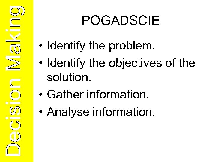 POGADSCIE • Identify the problem. • Identify the objectives of the solution. • Gather