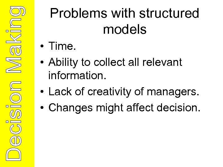 Problems with structured models • Time. • Ability to collect all relevant information. •