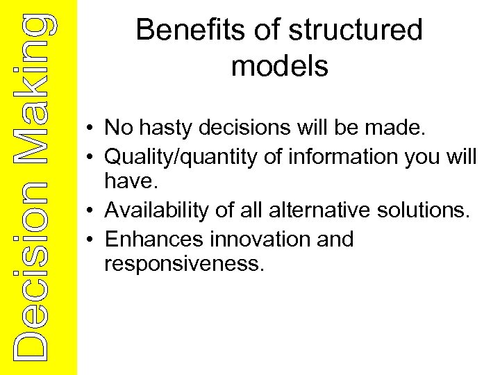 Benefits of structured models • No hasty decisions will be made. • Quality/quantity of