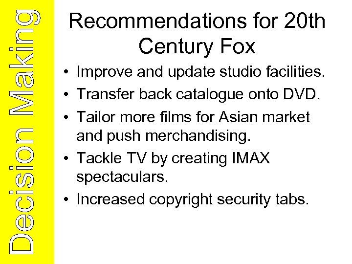 Recommendations for 20 th Century Fox • Improve and update studio facilities. • Transfer