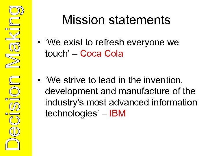 Mission statements • ‘We exist to refresh everyone we touch’ – Coca Cola •