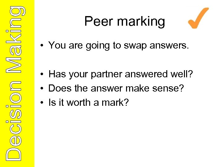 Peer marking • You are going to swap answers. • Has your partner answered