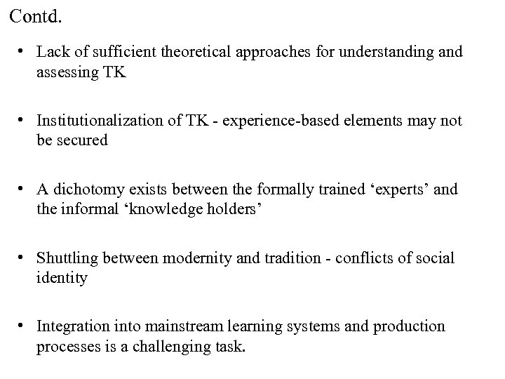 Contd. • Lack of sufficient theoretical approaches for understanding and assessing TK • Institutionalization