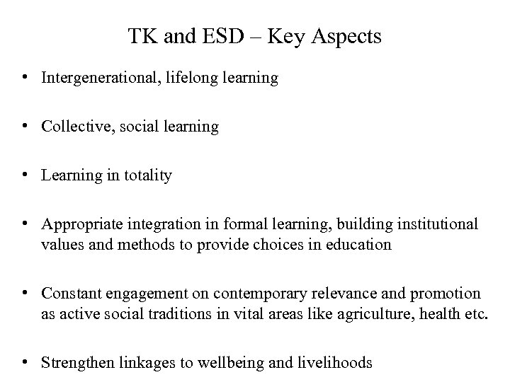 TK and ESD – Key Aspects • Intergenerational, lifelong learning • Collective, social learning