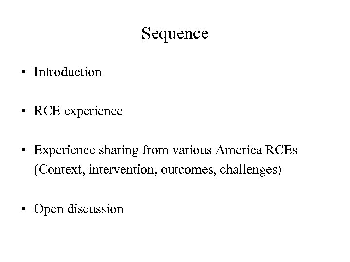 Sequence • Introduction • RCE experience • Experience sharing from various America RCEs (Context,