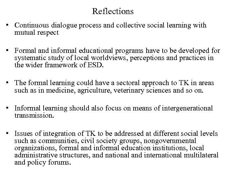 Reflections • Continuous dialogue process and collective social learning with mutual respect • Formal
