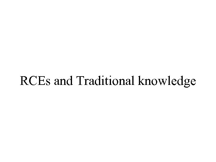 RCEs and Traditional knowledge 