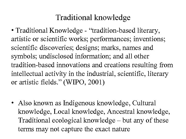 Traditional knowledge • Traditional Knowledge - “tradition-based literary, artistic or scientific works; performances; inventions;