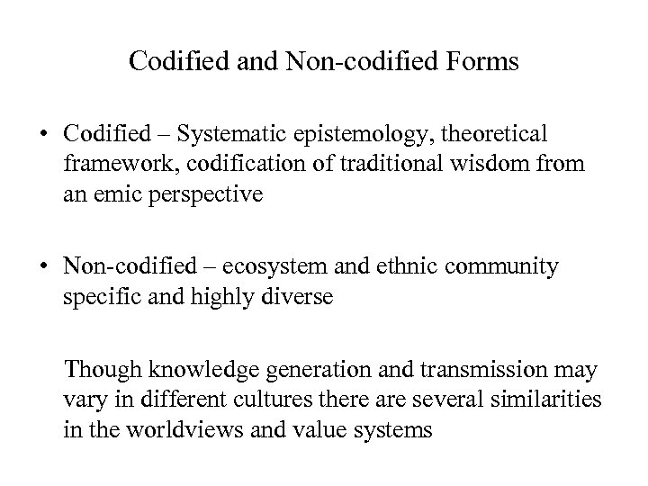 Codified and Non-codified Forms • Codified – Systematic epistemology, theoretical framework, codification of traditional