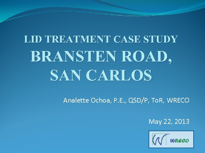 LID TREATMENT CASE STUDY BRANSTEN ROAD, SAN CARLOS Analette Ochoa, P. E. , QSD/P,