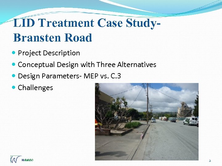 LID Treatment Case Study. Bransten Road Project Description Conceptual Design with Three Alternatives Design