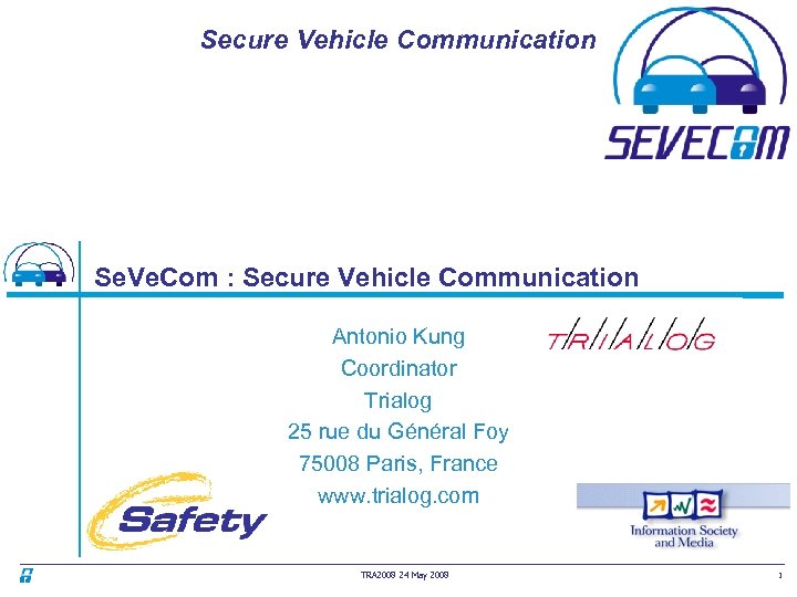 Secure Vehicle Communication Se. Ve. Com : Secure Vehicle Communication Antonio Kung Coordinator Trialog