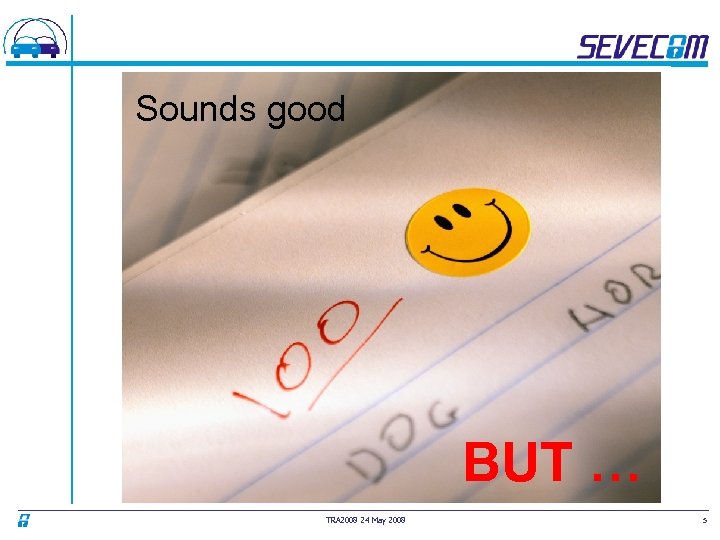 Sounds good BUT … TRA 2008 24 May 2008 5 