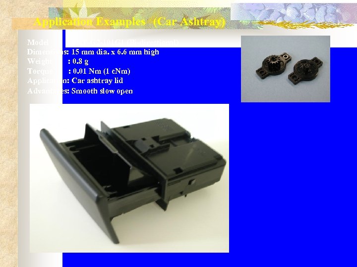 Application Examples　(Car Ashtray) Model : FRT-G 2 -101 G 1 (Bi-directional) Dimensions: 15 mm