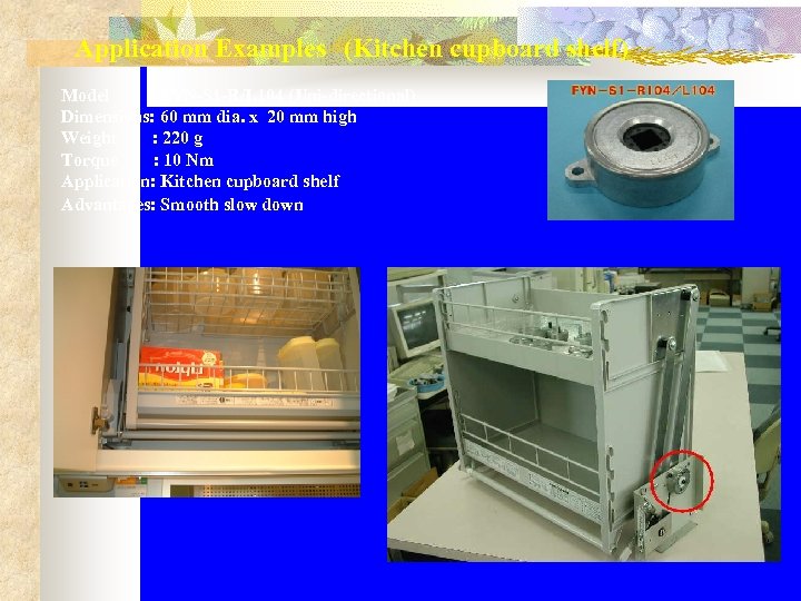 Application Examples　(Kitchen cupboard shelf) Model : FYN-S 1 -R/L 104 (Uni-directional) Dimensions: 60 mm