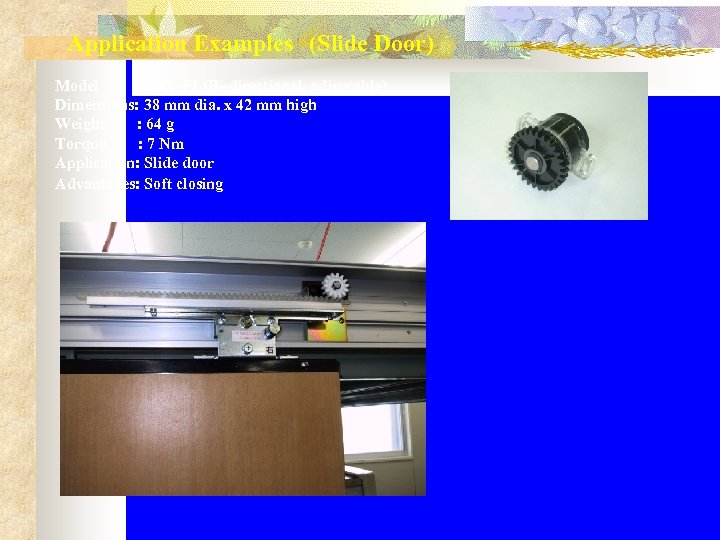 Application Examples　(Slide Door) Model : FRT-P 1 (Bi-directional, adjustable) Dimensions: 38 mm dia. x