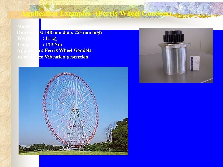 Application Examples　(Ferris Wheel Gondola) Model : FRT-MJ 1 (Bi-directional) Dimensions: 148 mm dia x