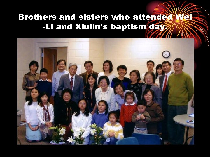 Brothers and sisters who attended Wei -Li and Xiulin’s baptism day. 
