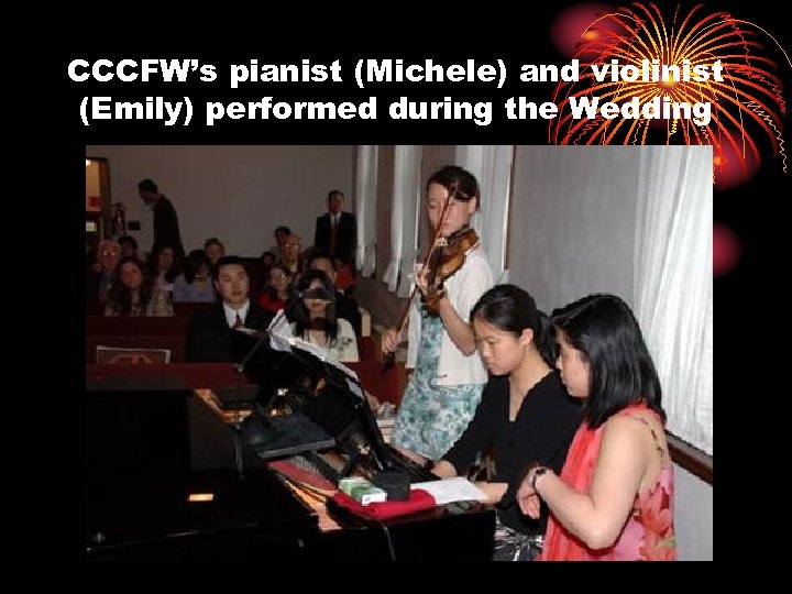 CCCFW’s pianist (Michele) and violinist (Emily) performed during the Wedding 