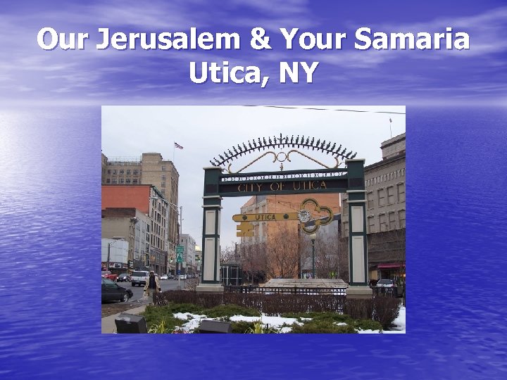 Our Jerusalem & Your Samaria Utica, NY 