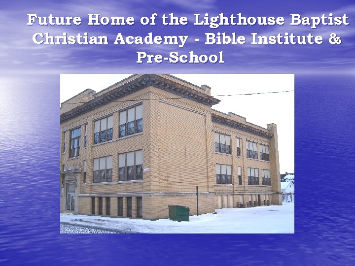 Future Home of the Lighthouse Baptist Christian Academy - Bible Institute & Pre-School 