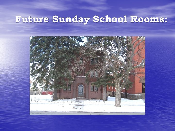 Future Sunday School Rooms: 