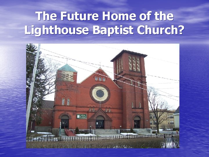 The Future Home of the Lighthouse Baptist Church? 