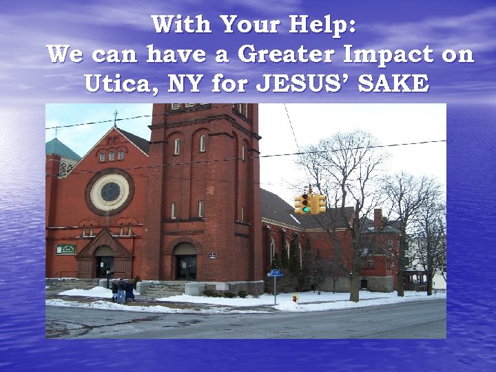 With Your Help: We can have a Greater Impact on Utica, NY for JESUS’