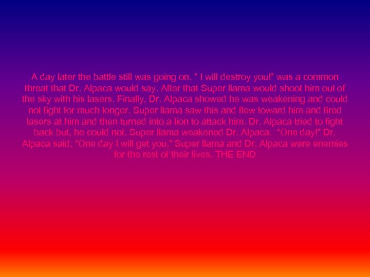 A day later the battle still was going on. “ I will destroy you!”