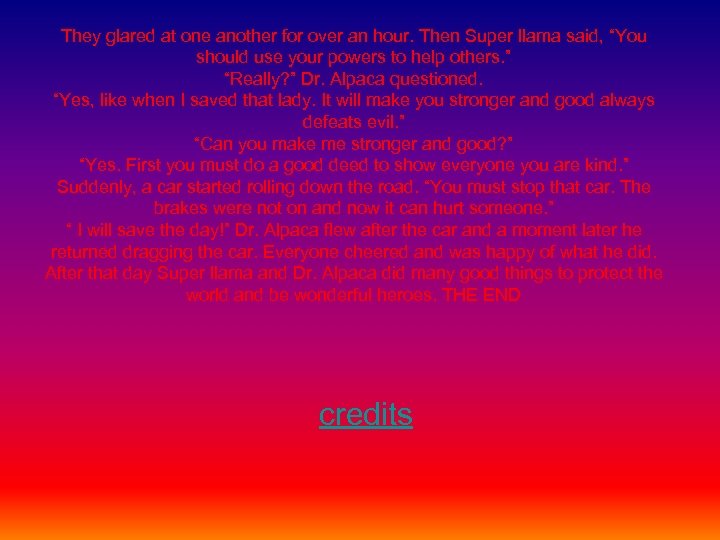 They glared at one another for over an hour. Then Super llama said, “You