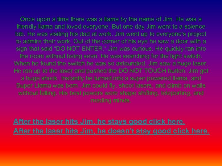 Once upon a time there was a llama by the name of Jim. He