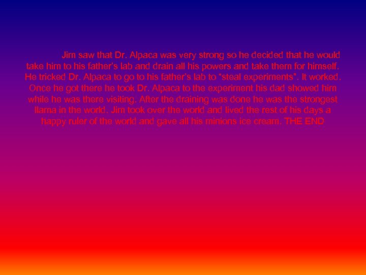 Jim saw that Dr. Alpaca was very strong so he decided that he would