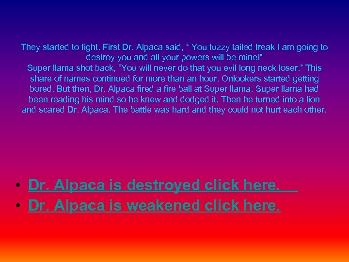 They started to fight. First Dr. Alpaca said, “ You fuzzy tailed freak I