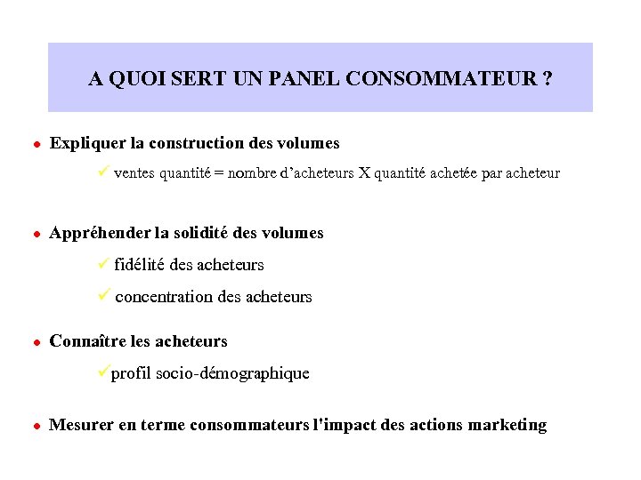 A QUOI SERT UN PANEL CONSOMMATEUR ? Expliquer la construction des volumes l ü