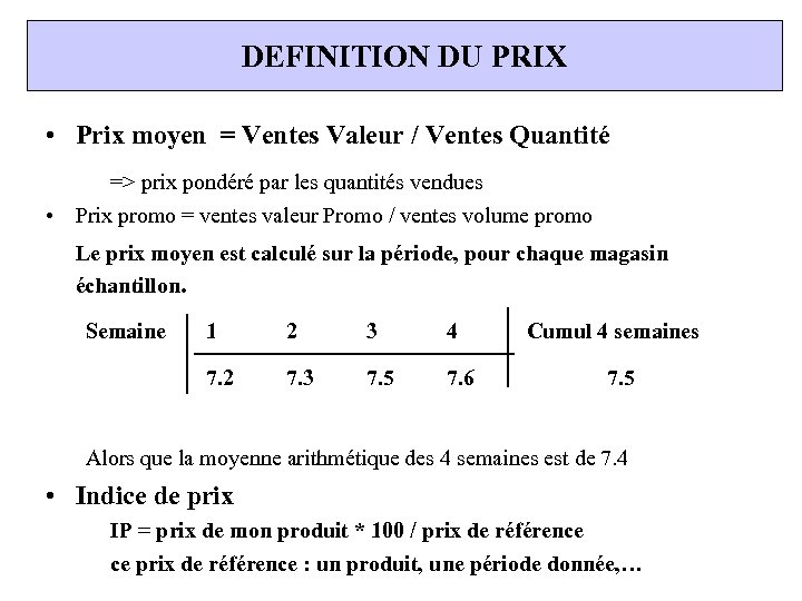 DEFINITION DU PRIX • Prix moyen = Ventes Valeur / Ventes Quantité => prix