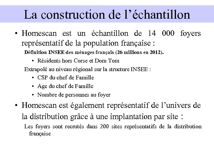 La construction de l’échantillon • Homescan est un échantillon de 14 000 foyers représentatif