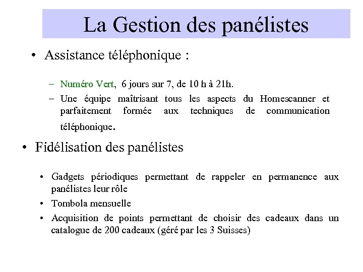 La Gestion des panélistes • Assistance téléphonique : – Numéro Vert, 6 jours sur