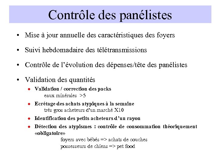 Contrôle des panélistes • Mise à jour annuelle des caractéristiques des foyers • Suivi