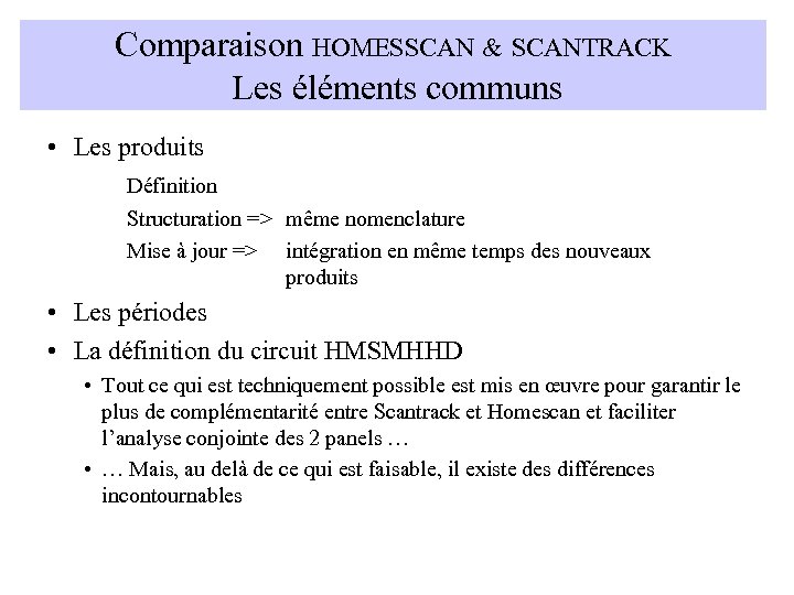 Comparaison HOMESSCAN & SCANTRACK Les éléments communs • Les produits Définition Structuration => même