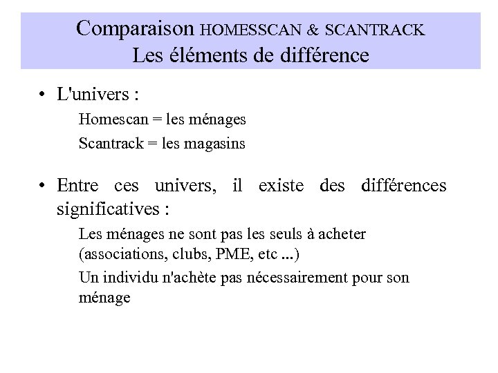 Comparaison HOMESSCAN & SCANTRACK Les éléments de différence • L'univers : Homescan = les